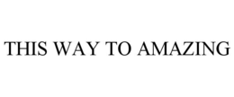 THIS WAY TO AMAZING trademark