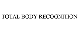 TOTAL BODY RECOGNITION trademark