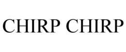 CHIRP CHIRP trademark