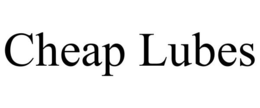 CHEAP LUBES trademark