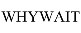 WHYWAIT trademark