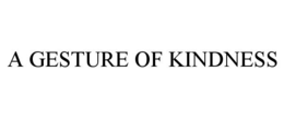 A GESTURE OF KINDNESS trademark