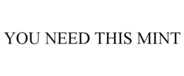 YOU NEED THIS MINT trademark