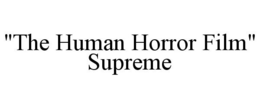 "THE HUMAN HORROR FILM" SUPREME trademark
