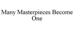 MANY MASTERPIECES BECOME ONE trademark