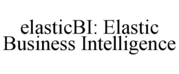 ELASTICBI: ELASTIC BUSINESS INTELLIGENCE trademark