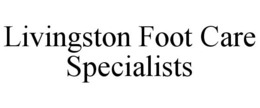 LIVINGSTON FOOT CARE SPECIALISTS trademark