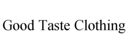 GOOD TASTE CLOTHING trademark