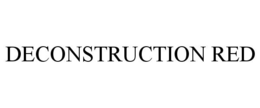 DECONSTRUCTION RED trademark