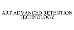 ART ADVANCED RETENTION TECHNOLOGY trademark