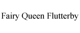 FAIRY QUEEN FLUTTERBY trademark