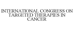 INTERNATIONAL CONGRESS ON TARGETED THERAPIES IN CANCER trademark