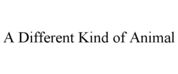 A DIFFERENT KIND OF ANIMAL trademark