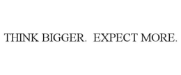 THINK BIGGER. EXPECT MORE. trademark