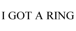I GOT A RING trademark