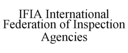 IFIA INTERNATIONAL FEDERATION OF INSPECTION AGENCIES trademark