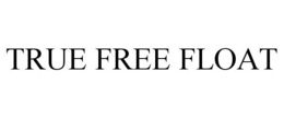 TRUE FREE FLOAT trademark