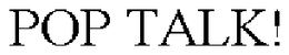 POP TALK! trademark