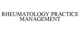 RHEUMATOLOGY PRACTICE MANAGEMENT trademark