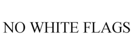 NO WHITE FLAGS trademark