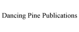 DANCING PINE PUBLICATIONS trademark