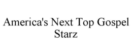 AMERICA'S NEXT TOP GOSPEL STARZ trademark