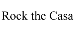 ROCK THE CASA trademark