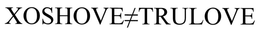 XOSHOVE   TRULOVE trademark