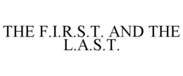 THE F.I.R.S.T. AND THE L.A.S.T. trademark