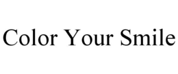 COLOR YOUR SMILE trademark