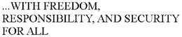 ...WITH FREEDOM, RESPONSIBILITY, AND SECURITY FOR ALL trademark
