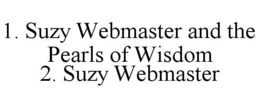 1. SUZY WEBMASTER AND THE PEARLS OF WISDOM 2. SUZY WEBMASTER trademark