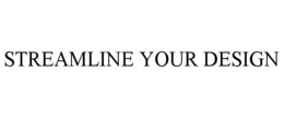 STREAMLINE YOUR DESIGN trademark