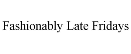 FASHIONABLY LATE FRIDAYS trademark
