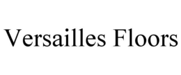 VERSAILLES FLOORS trademark