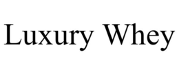LUXURY WHEY trademark
