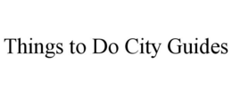 THINGS TO DO CITY GUIDES trademark