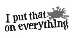 I PUT THAT ON EVERYTHING trademark