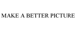 MAKE A BETTER PICTURE trademark