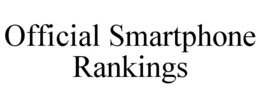 OFFICIAL SMARTPHONE RANKINGS trademark