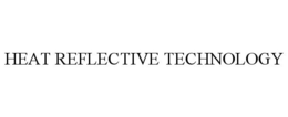HEAT REFLECTIVE TECHNOLOGY trademark