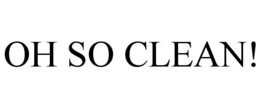 OH SO CLEAN! trademark