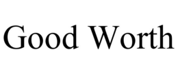 GOOD WORTH trademark