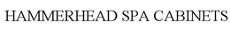 HAMMERHEAD SPA CABINETS trademark
