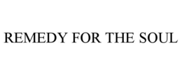 REMEDY FOR THE SOUL trademark