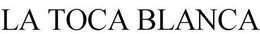 LA TOCA BLANCA trademark
