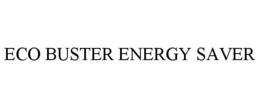 ECO BUSTER ENERGY SAVER trademark