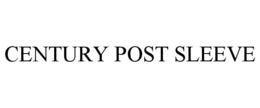 CENTURY POST SLEEVE trademark