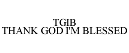 TGIB THANK GOD I'M BLESSED trademark
