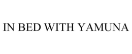 IN BED WITH YAMUNA trademark